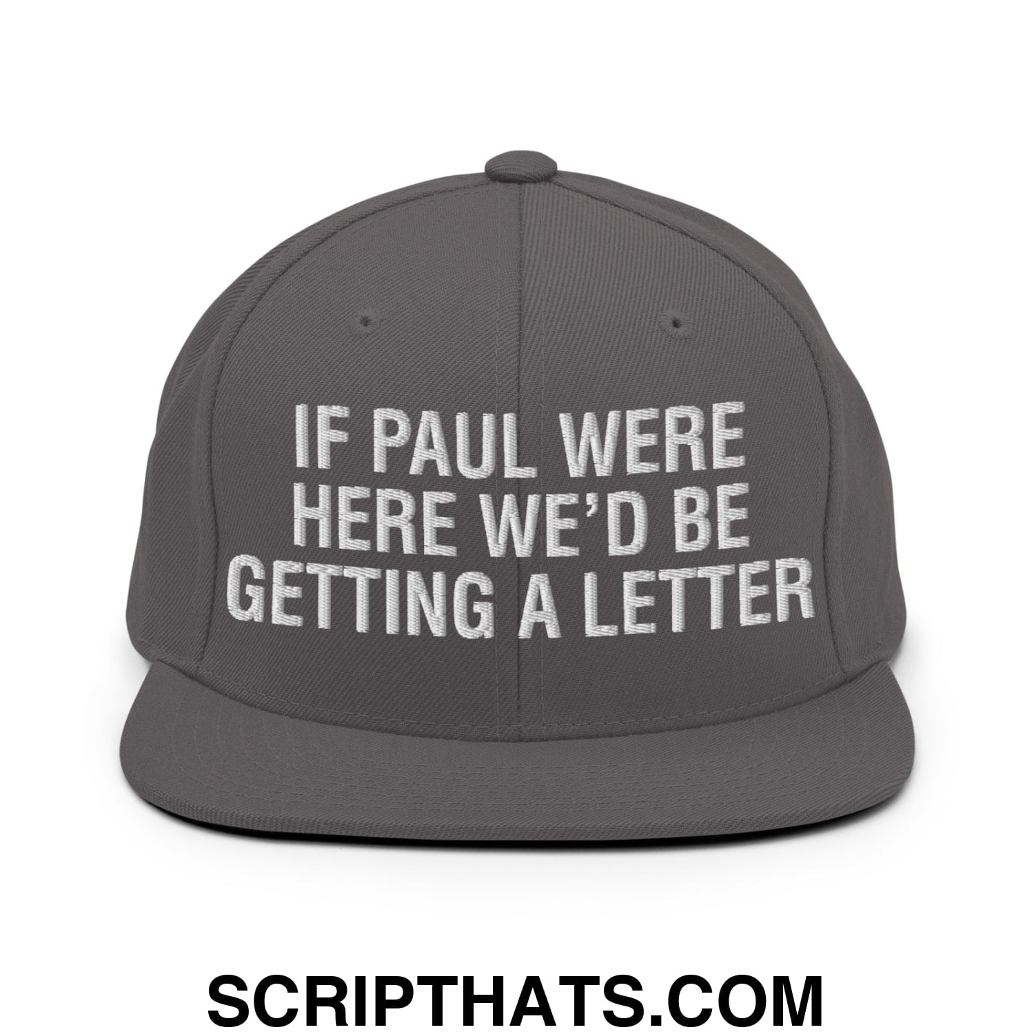 If Paul Were Here We'd Be Getting A Letter Embroidered Flat Bill Brim Snapback Hat Dark Grey