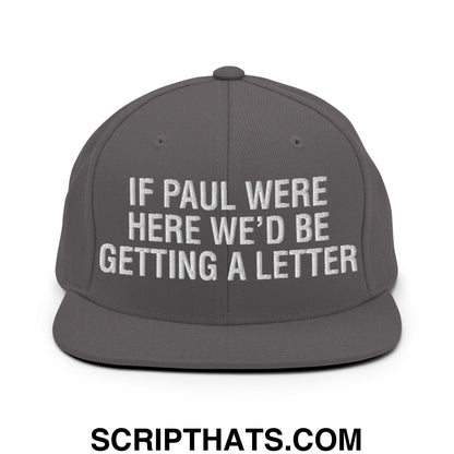 If Paul Were Here We'd Be Getting A Letter Embroidered Flat Bill Brim Snapback Hat Dark Grey
