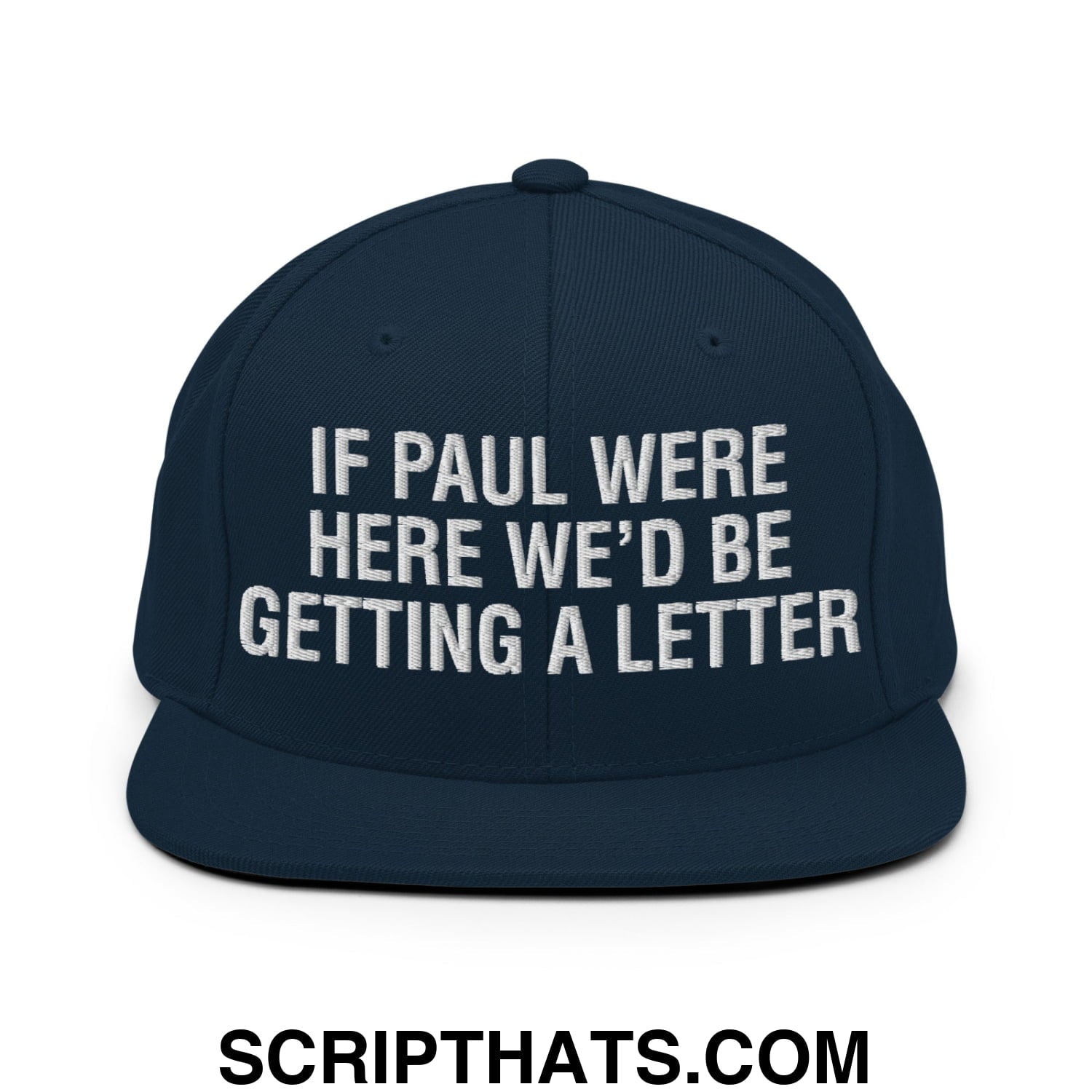 If Paul Were Here We'd Be Getting A Letter Embroidered Flat Bill Brim Snapback Hat Dark Navy