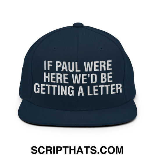 If Paul Were Here We'd Be Getting A Letter Embroidered Flat Bill Brim Snapback Hat Dark Navy
