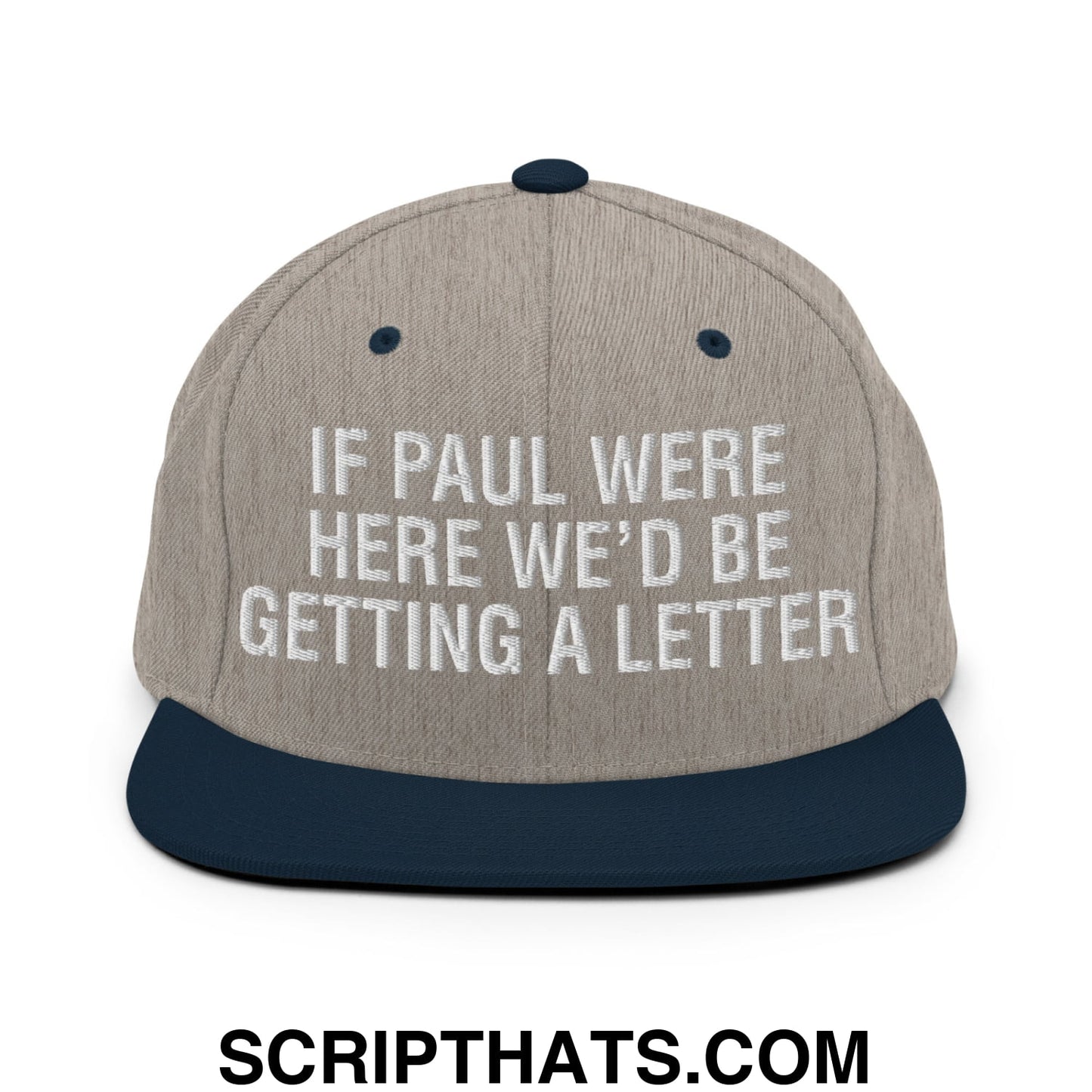 If Paul Were Here We'd Be Getting A Letter Embroidered Flat Bill Brim Snapback Hat Heather Grey Navy