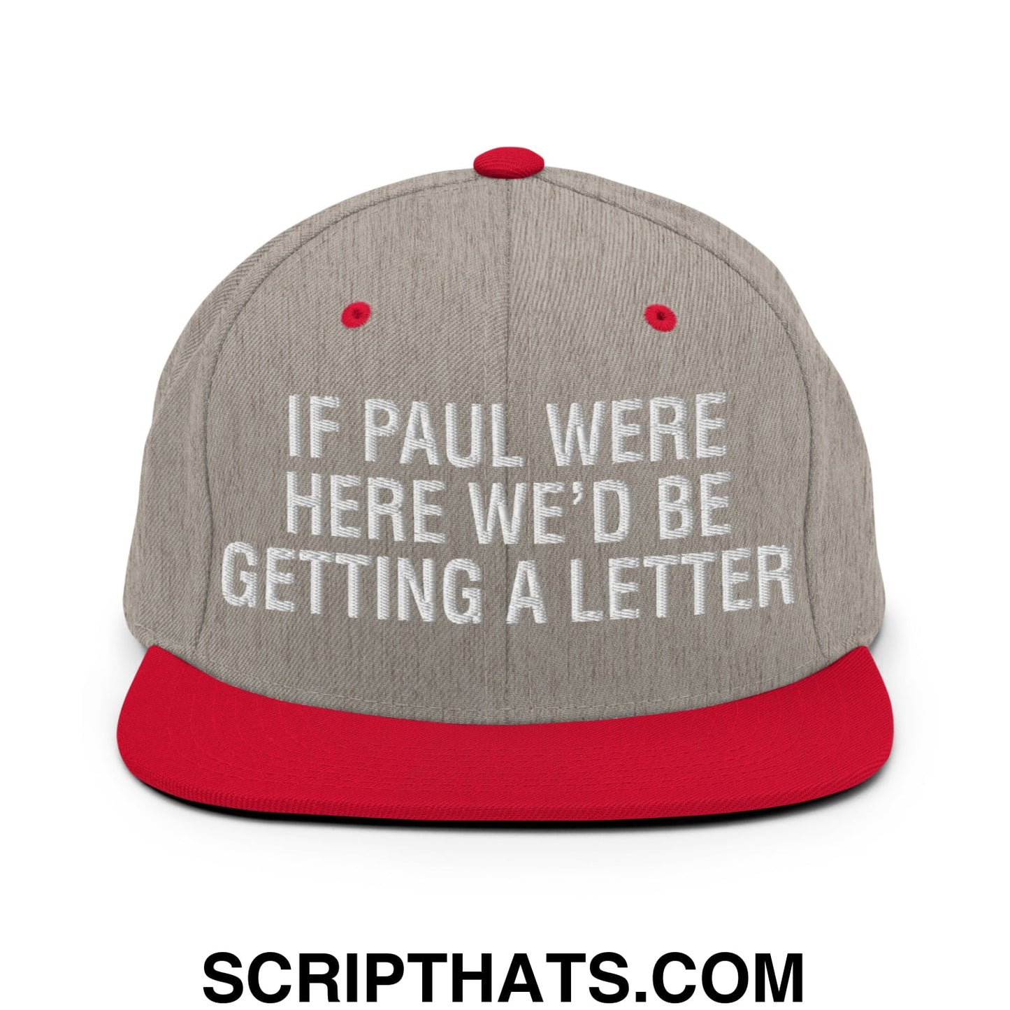 If Paul Were Here We'd Be Getting A Letter Embroidered Flat Bill Brim Snapback Hat Heather Grey Red