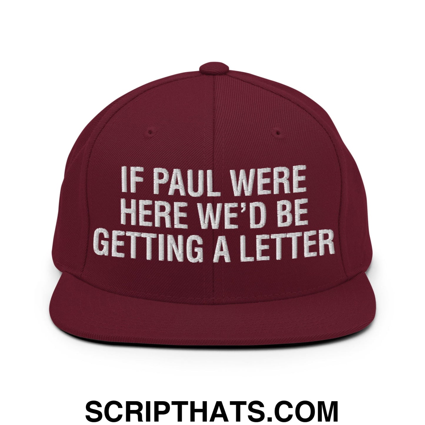 If Paul Were Here We'd Be Getting A Letter Embroidered Flat Bill Brim Snapback Hat Maroon
