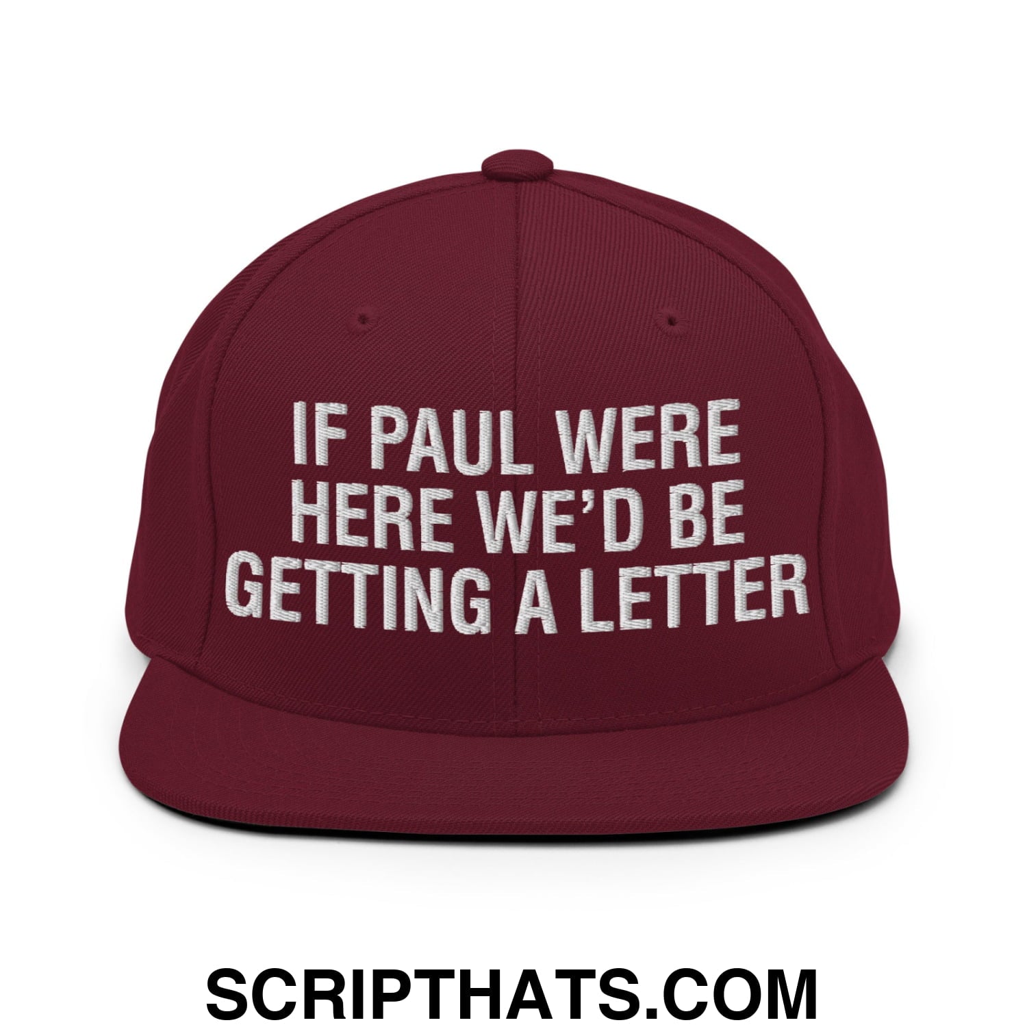 If Paul Were Here We'd Be Getting A Letter Embroidered Flat Bill Brim Snapback Hat Maroon