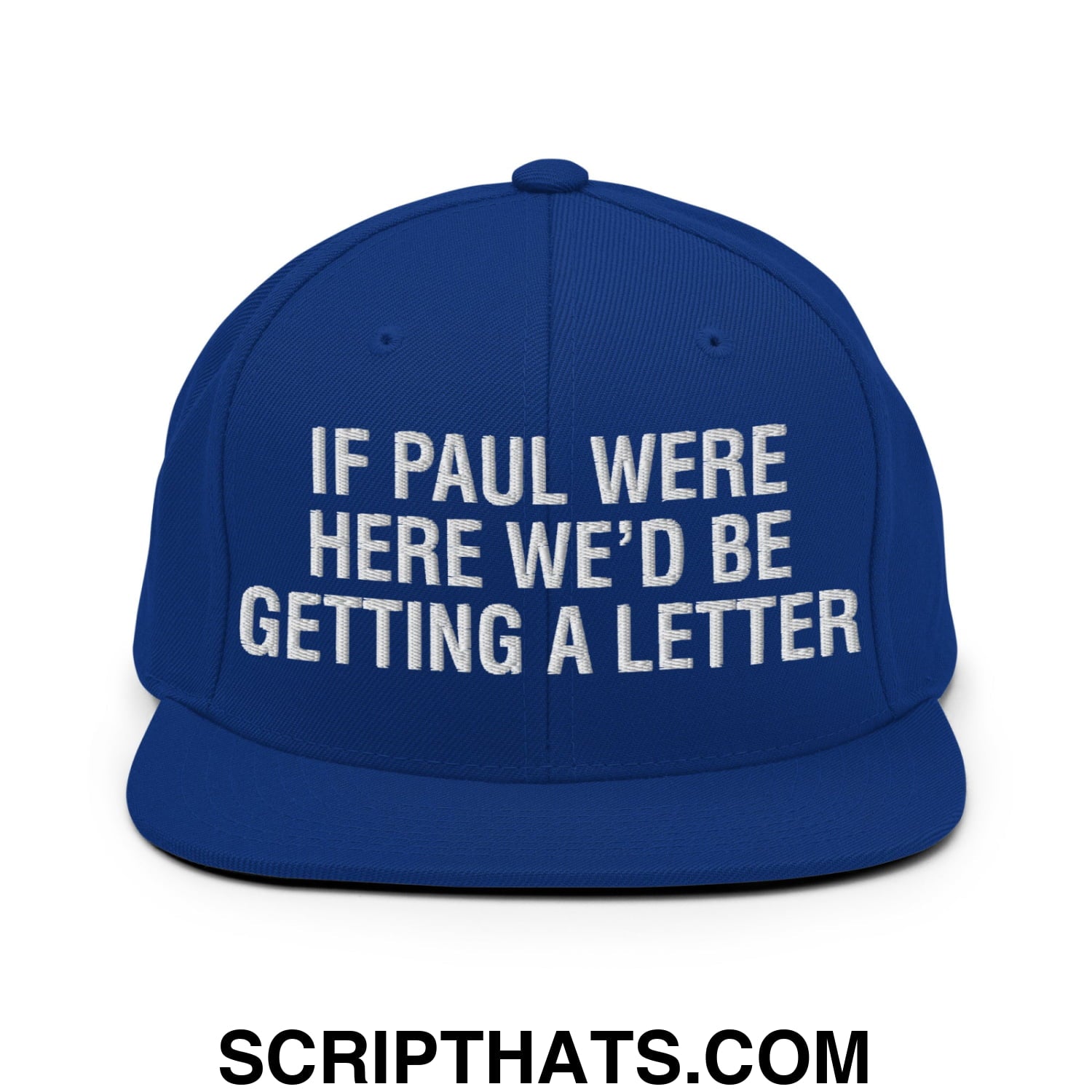 If Paul Were Here We'd Be Getting A Letter Embroidered Flat Bill Brim Snapback Hat Royal Blue