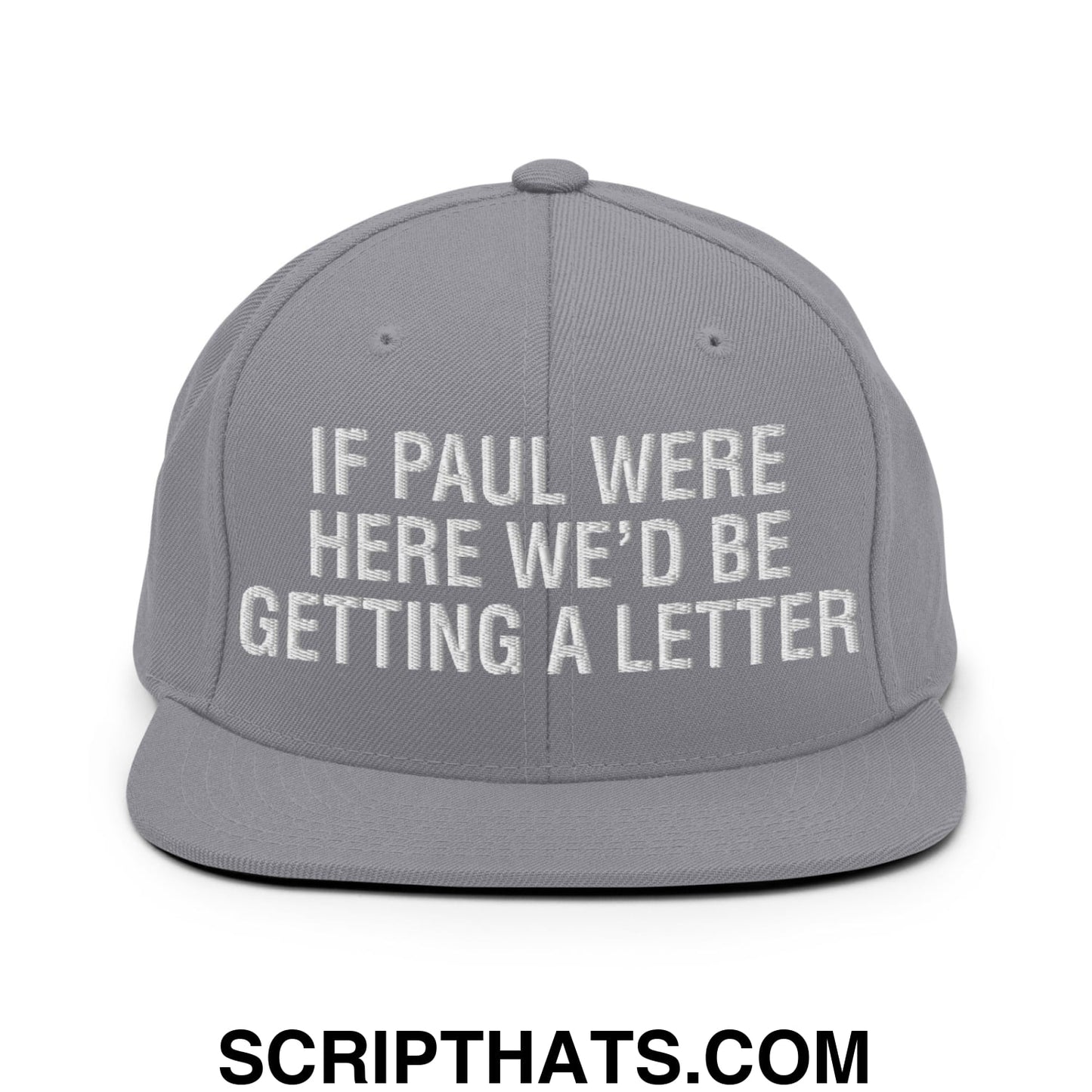 If Paul Were Here We'd Be Getting A Letter Embroidered Flat Bill Brim Snapback Hat Silver