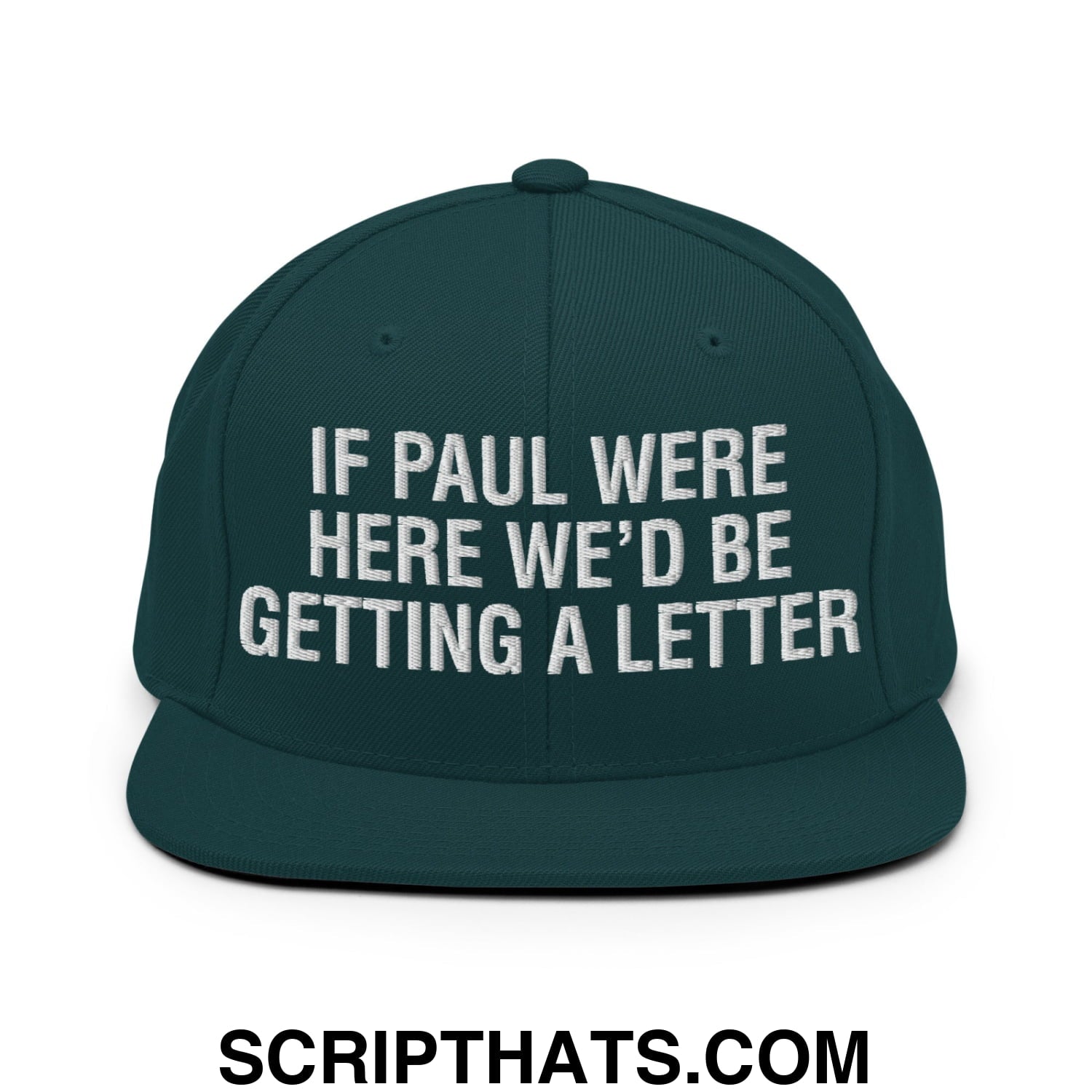 If Paul Were Here We'd Be Getting A Letter Embroidered Flat Bill Brim Snapback Hat Spruce