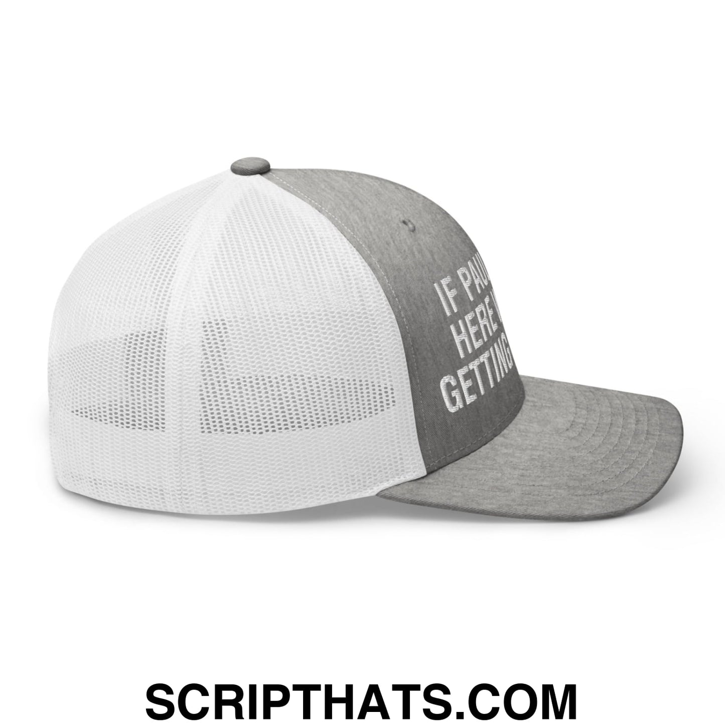 If Paul Were Here We'd Be Getting A Letter Embroidered Mesh Trucker Hat Heather Grey White