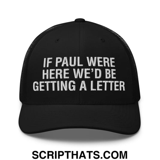 If Paul Were Here We'd Be Getting A Letter Embroidered Mesh Trucker Hat Black