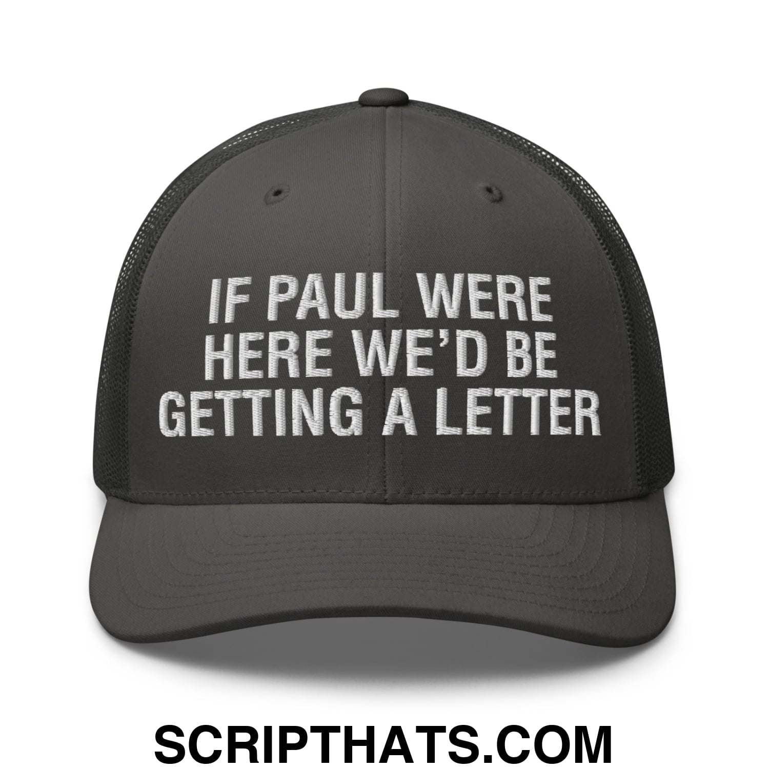 If Paul Were Here We'd Be Getting A Letter Embroidered Mesh Trucker Hat Charcoal