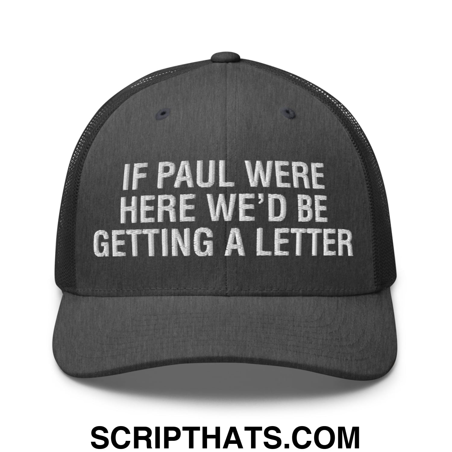 If Paul Were Here We'd Be Getting A Letter Embroidered Mesh Trucker Hat Dark Heather Gray