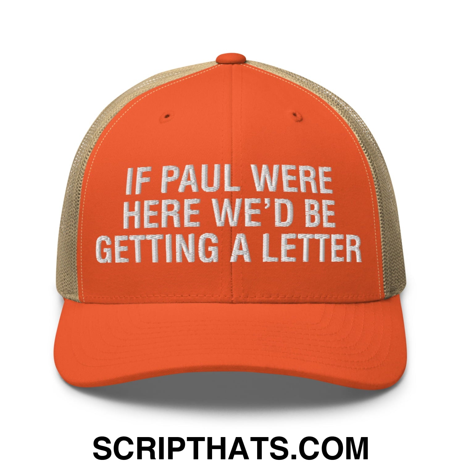 If Paul Were Here We'd Be Getting A Letter Embroidered Mesh Trucker Hat Rustic Orange Khaki