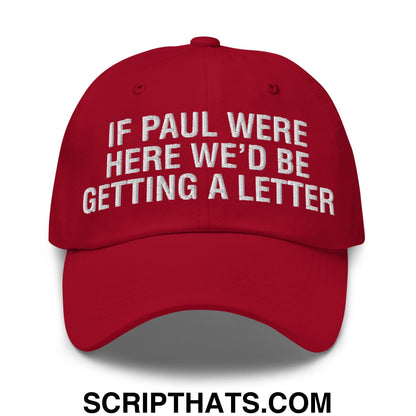 If Paul Were Here We'd Be Getting A Letter Embroidered Unstructured Dad Hat Cranberry