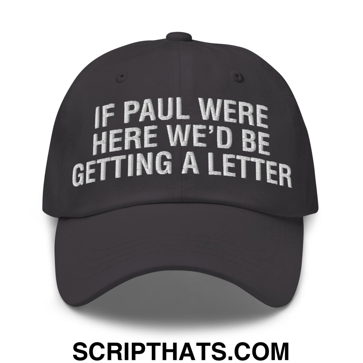 If Paul Were Here We'd Be Getting A Letter Embroidered Unstructured Dad Hat Dark Grey