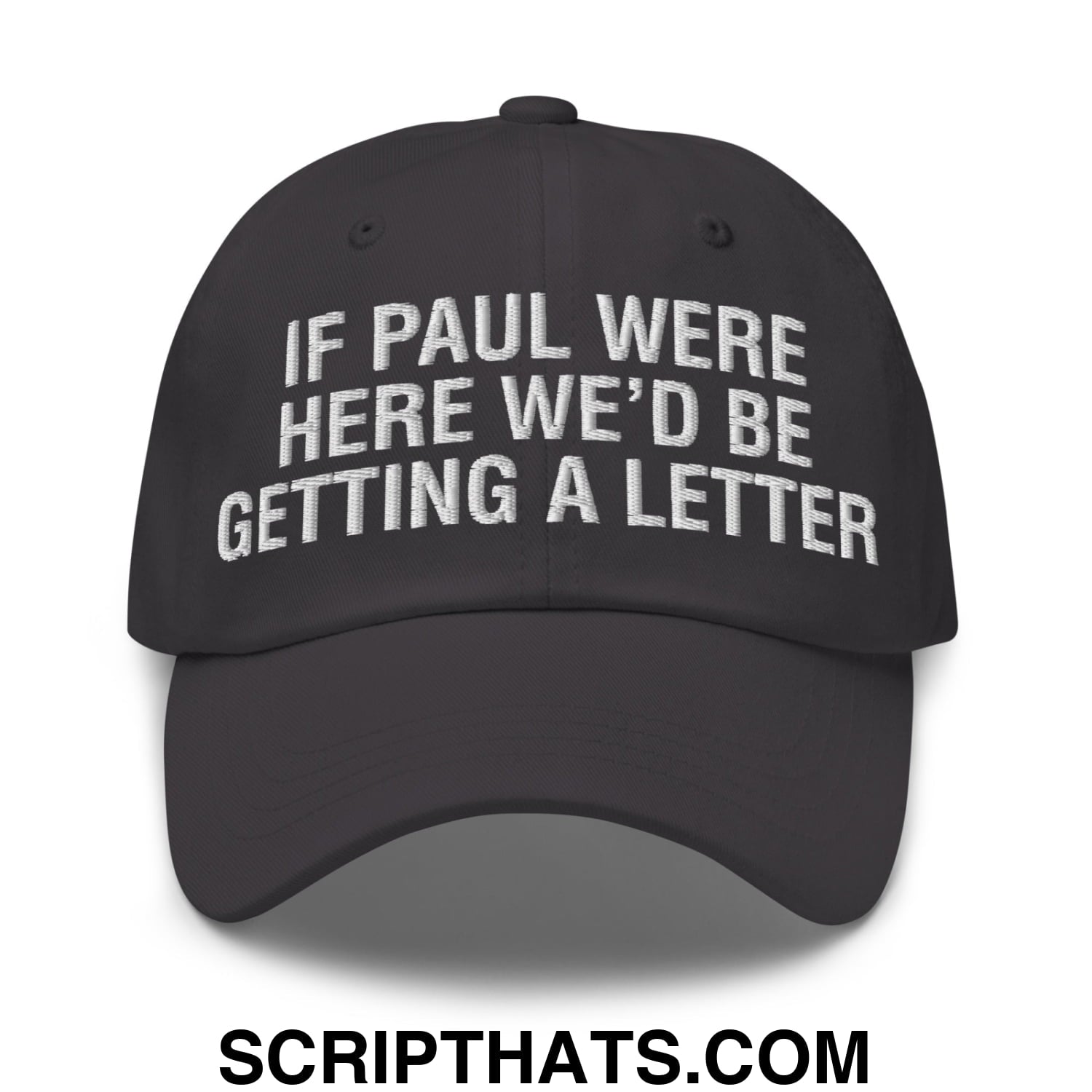 If Paul Were Here We'd Be Getting A Letter Embroidered Unstructured Dad Hat Dark Grey