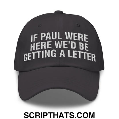 If Paul Were Here We'd Be Getting A Letter Embroidered Unstructured Dad Hat Dark Grey