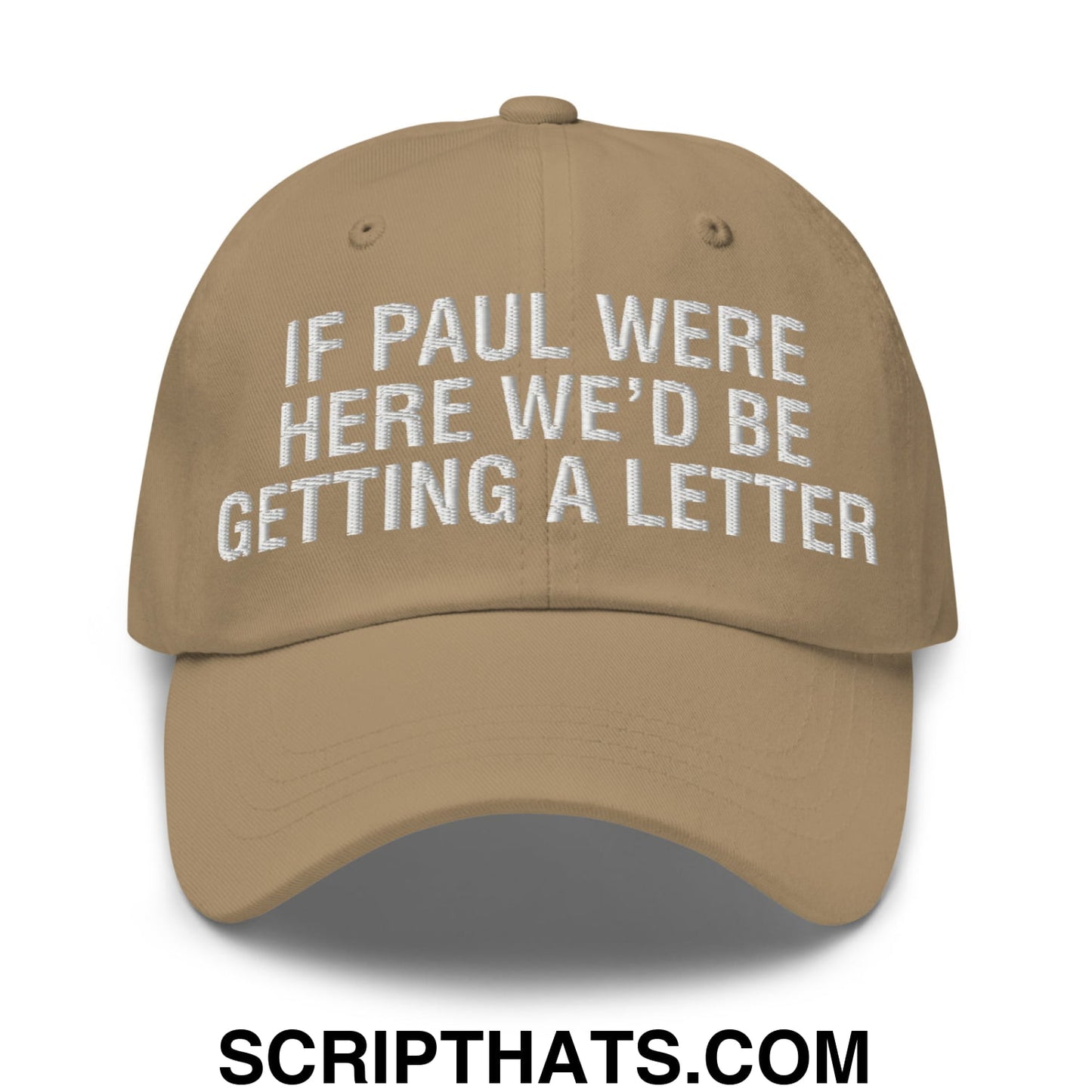 If Paul Were Here We'd Be Getting A Letter Embroidered Unstructured Dad Hat Khaki
