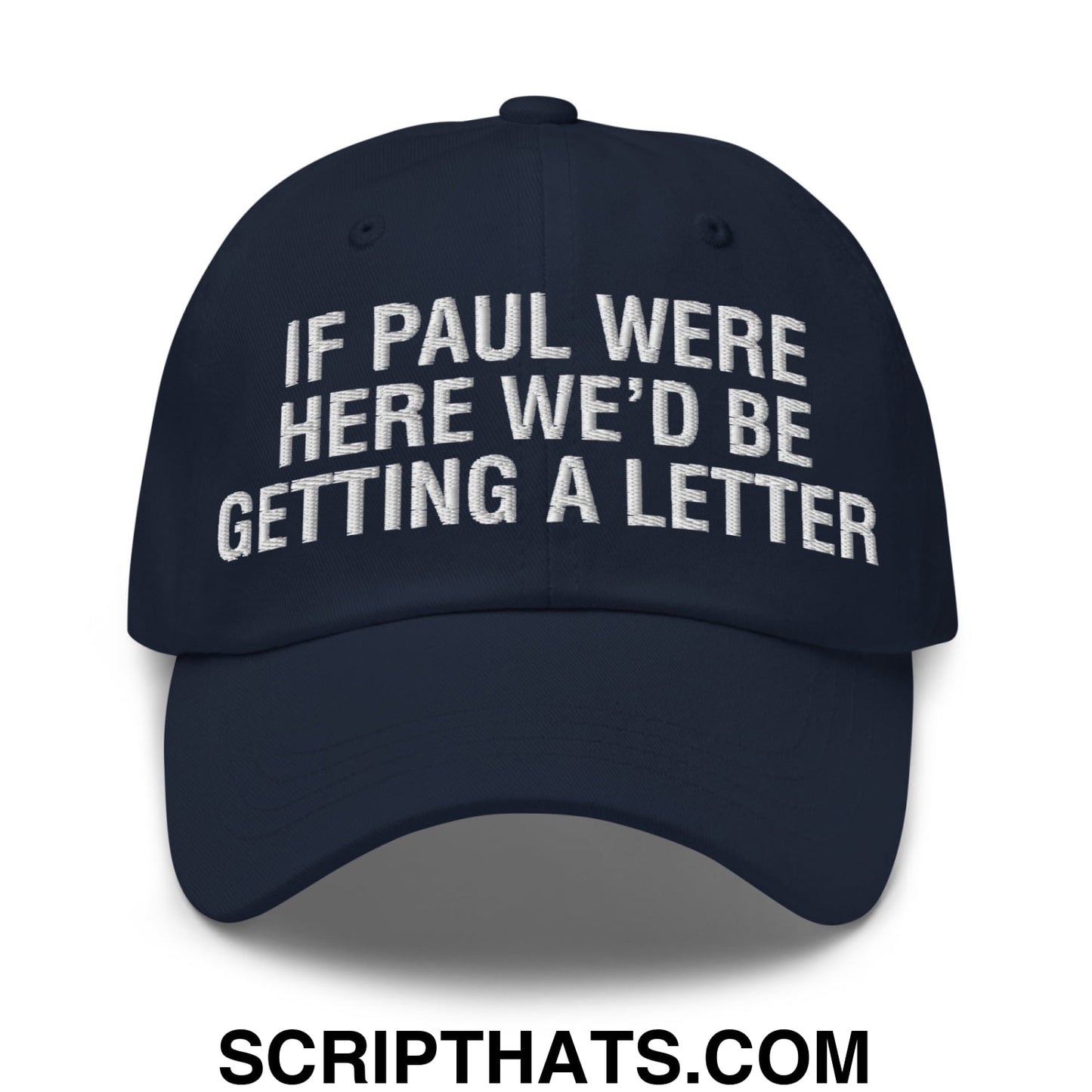 If Paul Were Here We'd Be Getting A Letter Embroidered Unstructured Dad Hat Navy