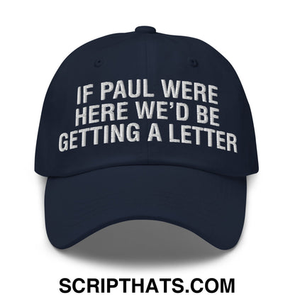 If Paul Were Here We'd Be Getting A Letter Embroidered Unstructured Dad Hat Navy