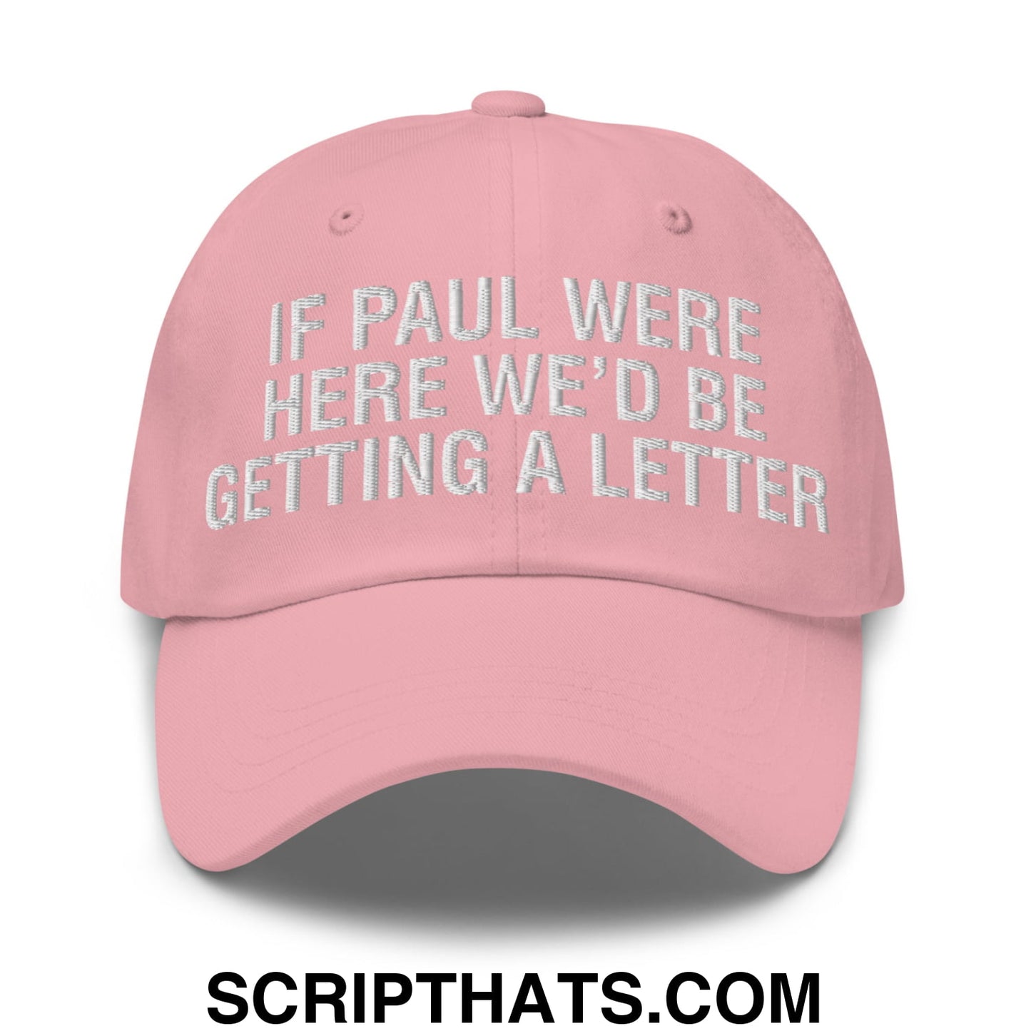 If Paul Were Here We'd Be Getting A Letter Embroidered Unstructured Dad Hat Pink