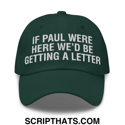 If Paul Were Here We'd Be Getting A Letter Embroidered Unstructured Dad Hat Spruce