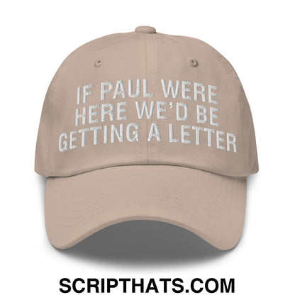 If Paul Were Here We'd Be Getting A Letter Embroidered Unstructured Dad Hat Stone