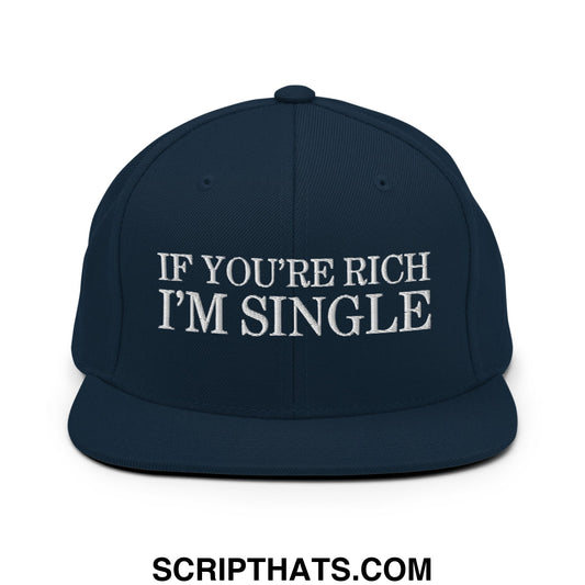 Navy blue snapback hat with white embroidered if youre rich im single text and flat bill brim style