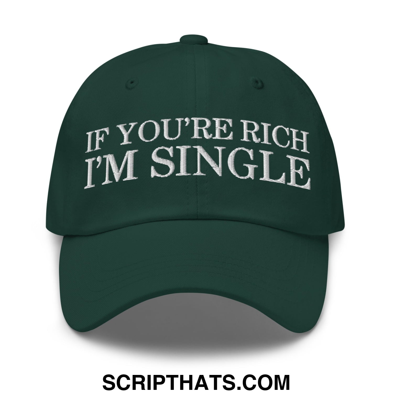 Dark green unstructured dad hat with white embroidered text reading if youre rich im single for casual wear