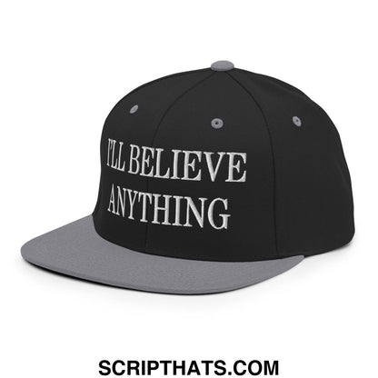 I'll Believe Anything Embroidered Flat Bill Brim Snapback Hat Black Silver