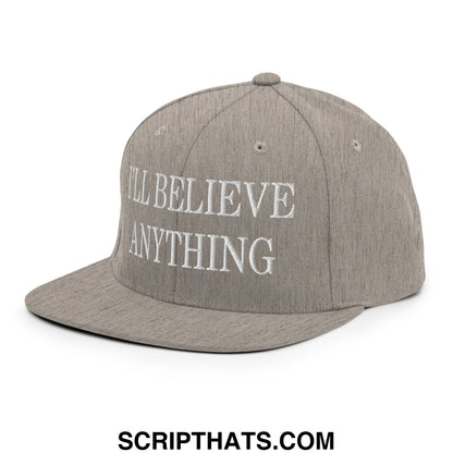 I'll Believe Anything Embroidered Flat Bill Brim Snapback Hat Heather Grey