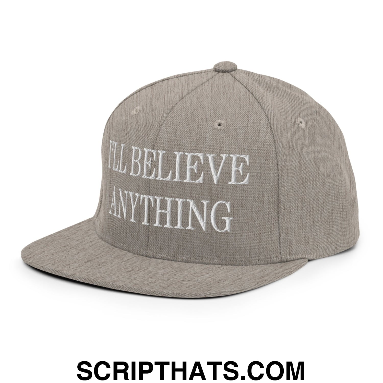 I'll Believe Anything Embroidered Flat Bill Brim Snapback Hat Heather Grey