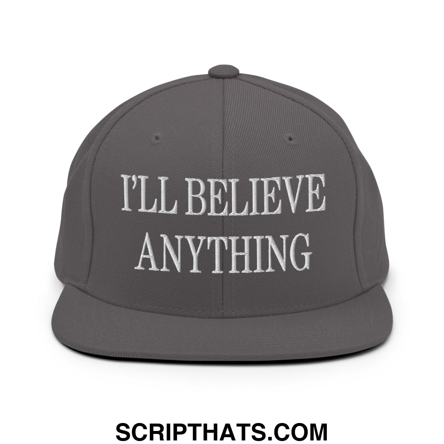 I'll Believe Anything Embroidered Flat Bill Brim Snapback Hat Dark Grey