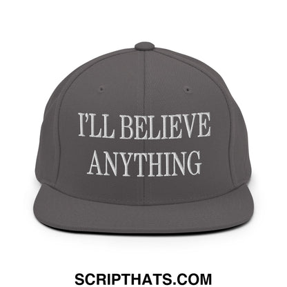 I'll Believe Anything Embroidered Flat Bill Brim Snapback Hat Dark Grey