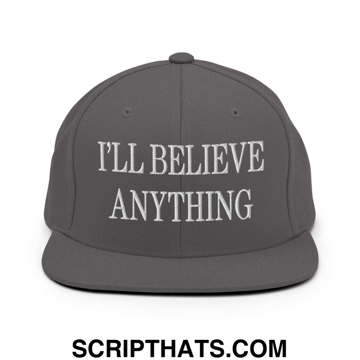 I'll Believe Anything Embroidered Flat Bill Brim Snapback Hat Dark Grey