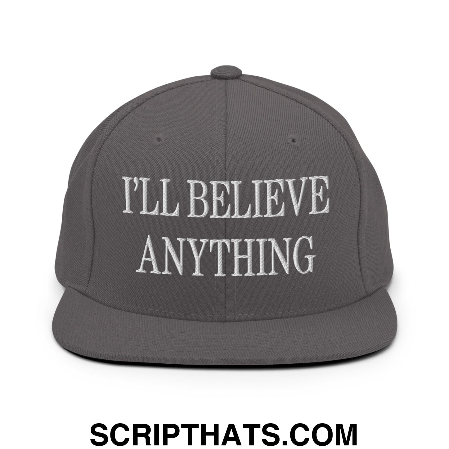I'll Believe Anything Embroidered Flat Bill Brim Snapback Hat Dark Grey