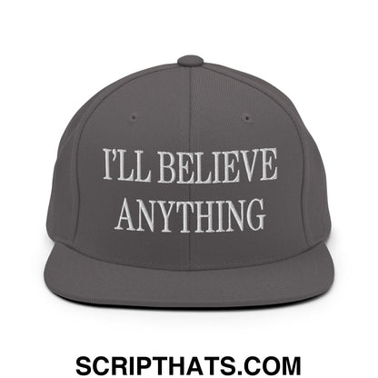 I'll Believe Anything Embroidered Flat Bill Brim Snapback Hat Dark Grey