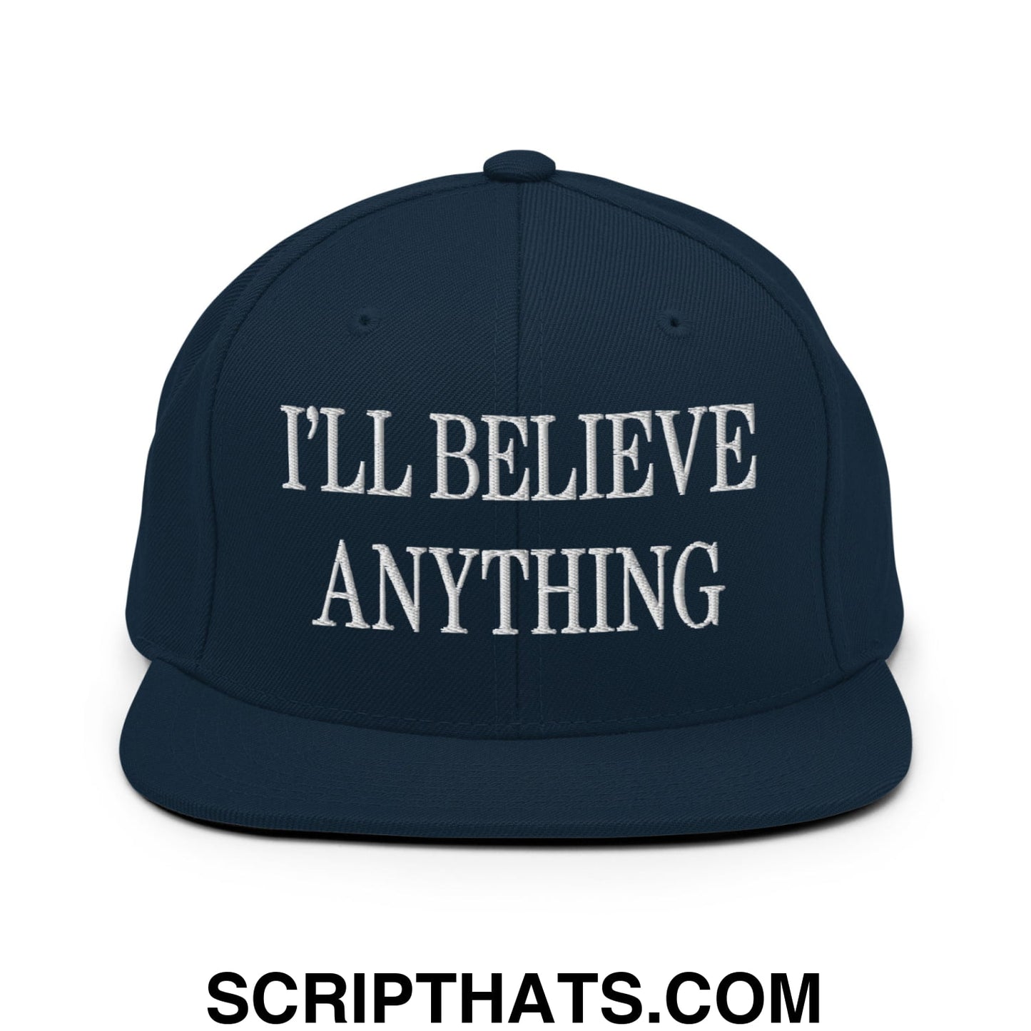 I'll Believe Anything Embroidered Flat Bill Brim Snapback Hat Dark Navy