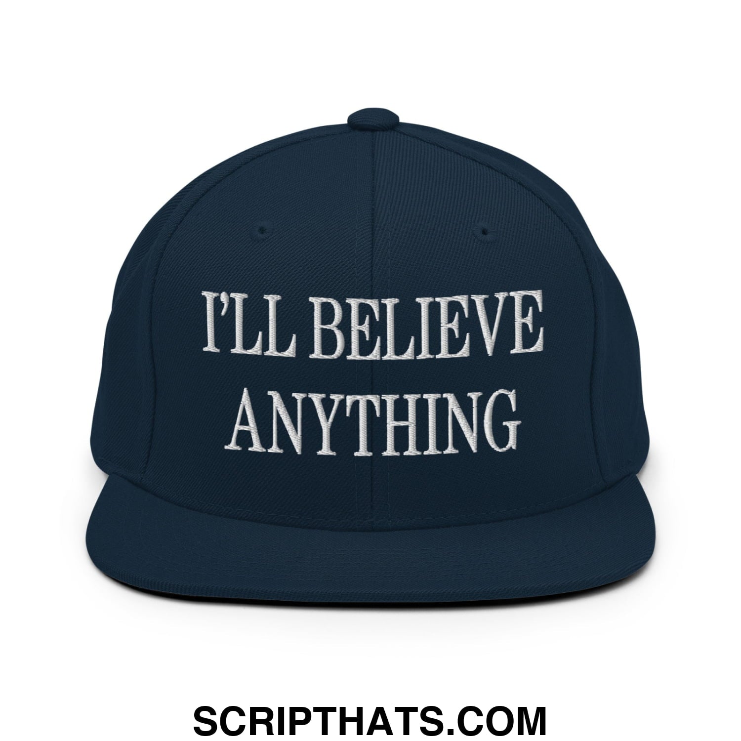 I'll Believe Anything Embroidered Flat Bill Brim Snapback Hat Dark Navy
