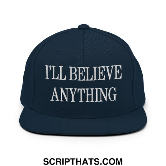 I'll Believe Anything Embroidered Flat Bill Brim Snapback Hat Dark Navy