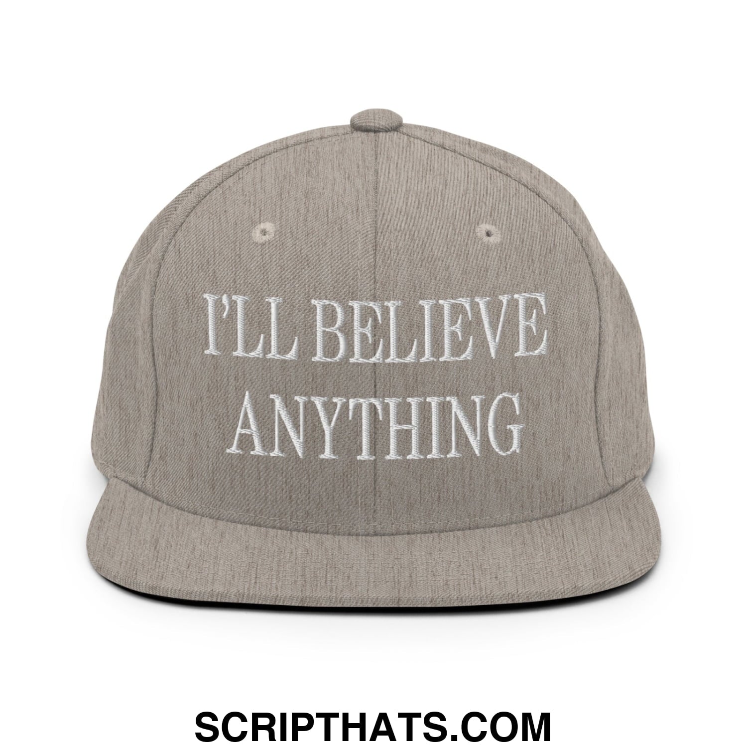 I'll Believe Anything Embroidered Flat Bill Brim Snapback Hat Heather Grey