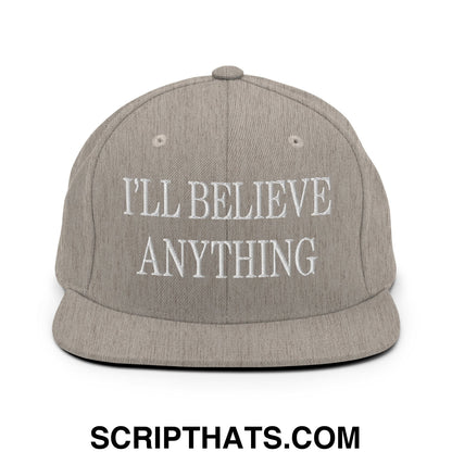 I'll Believe Anything Embroidered Flat Bill Brim Snapback Hat Heather Grey