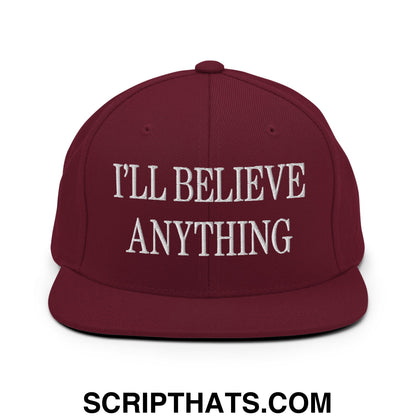 I'll Believe Anything Embroidered Flat Bill Brim Snapback Hat Maroon