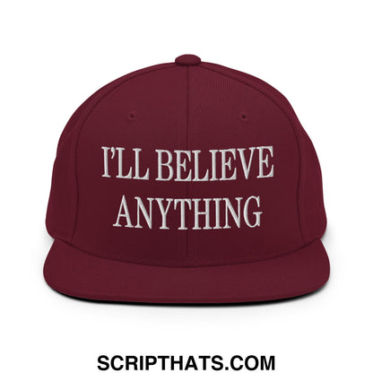 I'll Believe Anything Embroidered Flat Bill Brim Snapback Hat Maroon