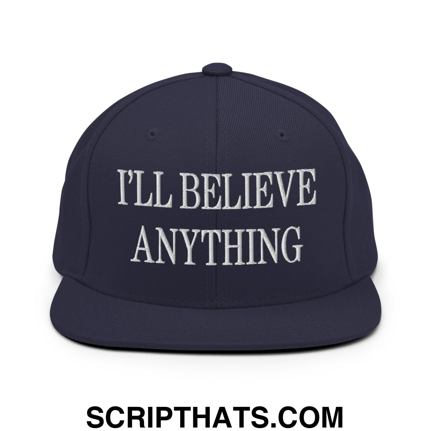 I'll Believe Anything Embroidered Flat Bill Brim Snapback Hat Navy