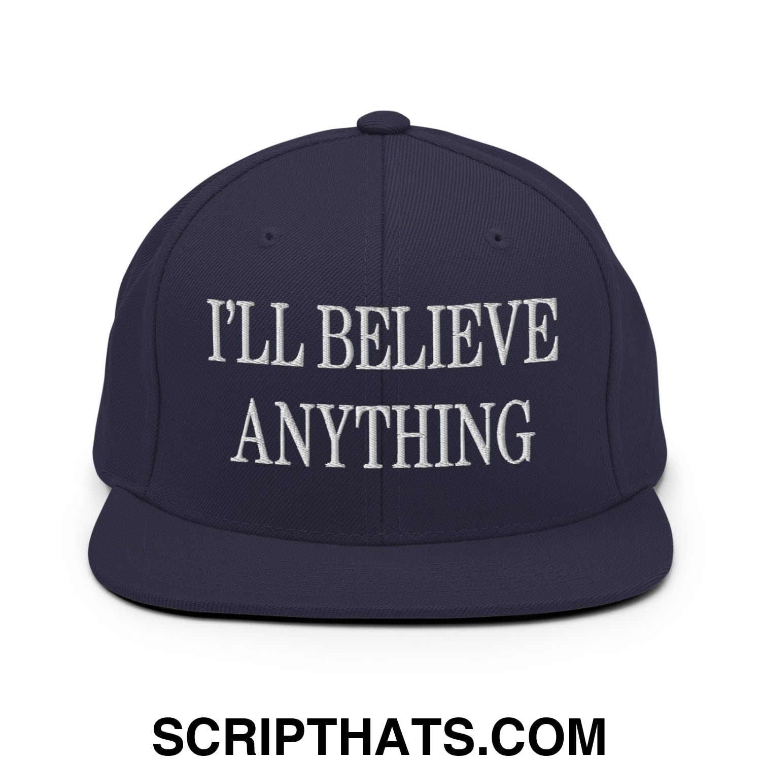 I'll Believe Anything Embroidered Flat Bill Brim Snapback Hat Navy