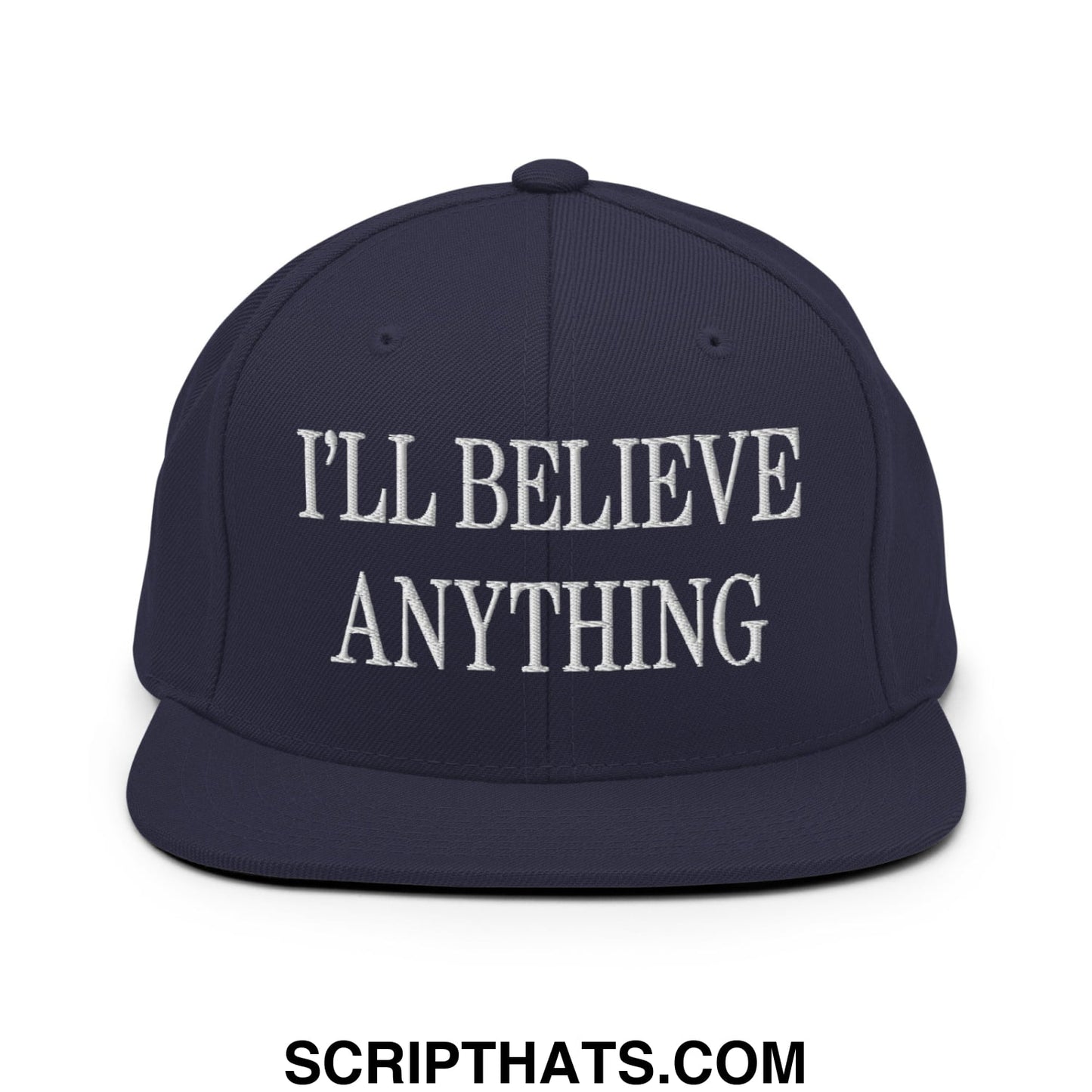 I'll Believe Anything Embroidered Flat Bill Brim Snapback Hat Navy
