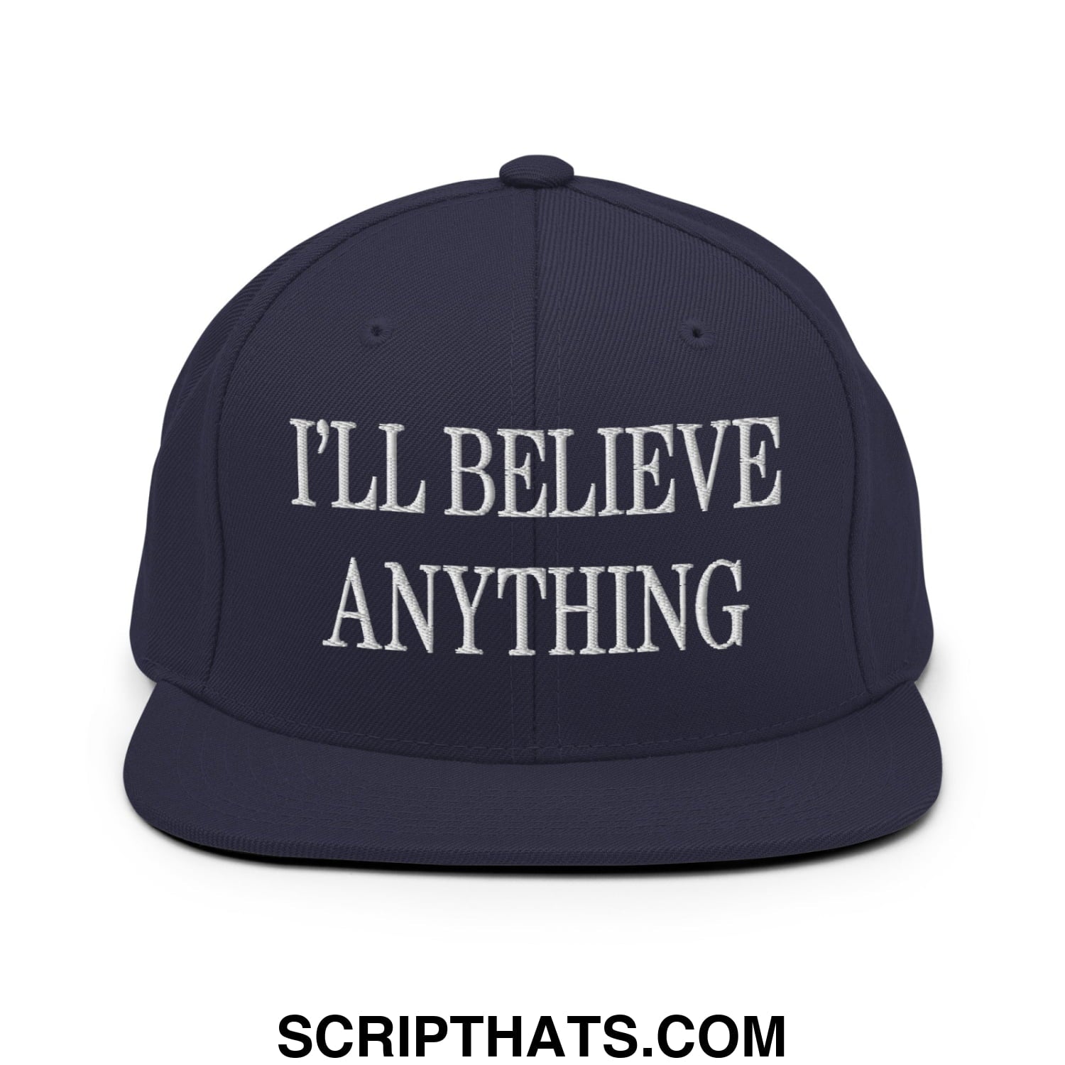 I'll Believe Anything Embroidered Flat Bill Brim Snapback Hat Navy