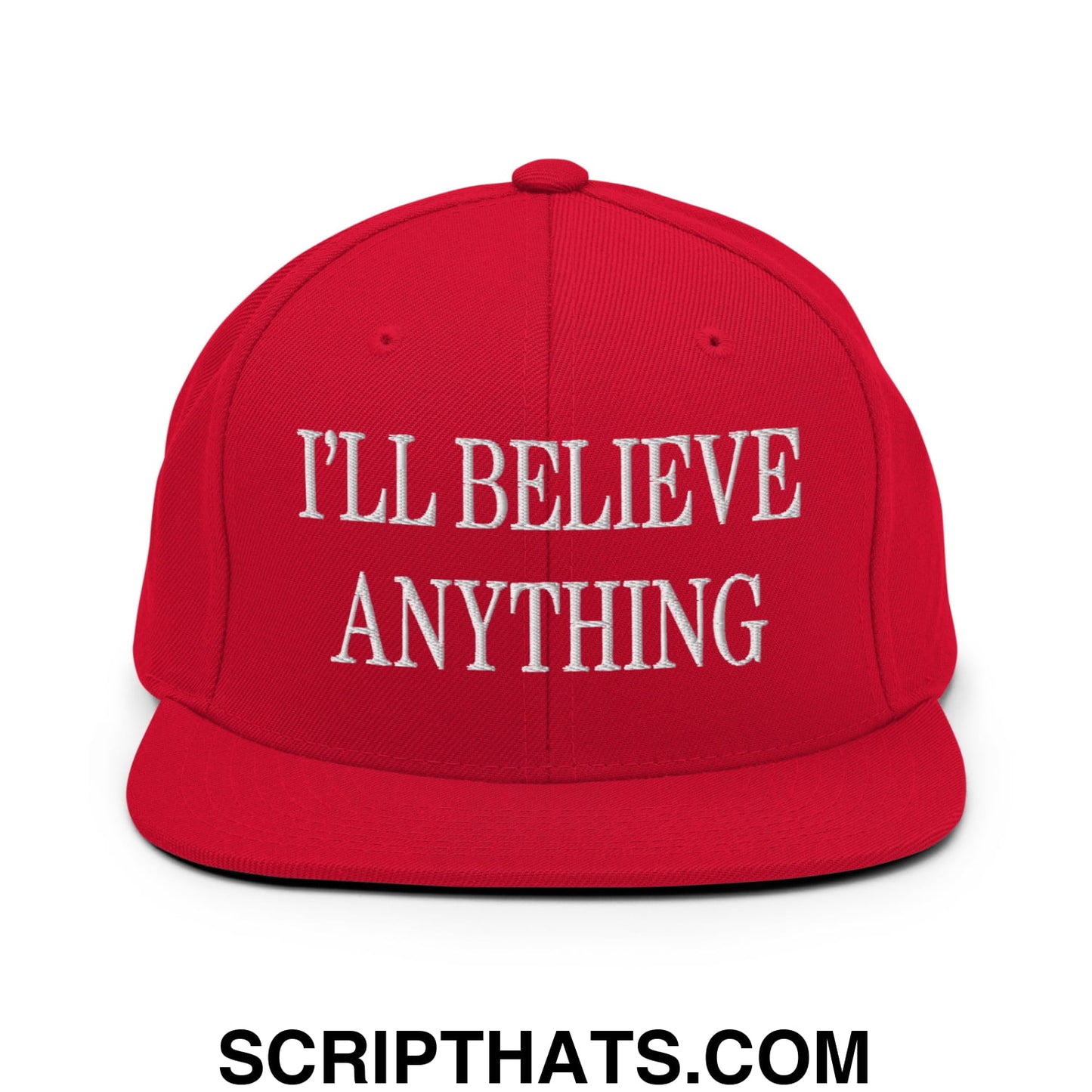 I'll Believe Anything Embroidered Flat Bill Brim Snapback Hat Red