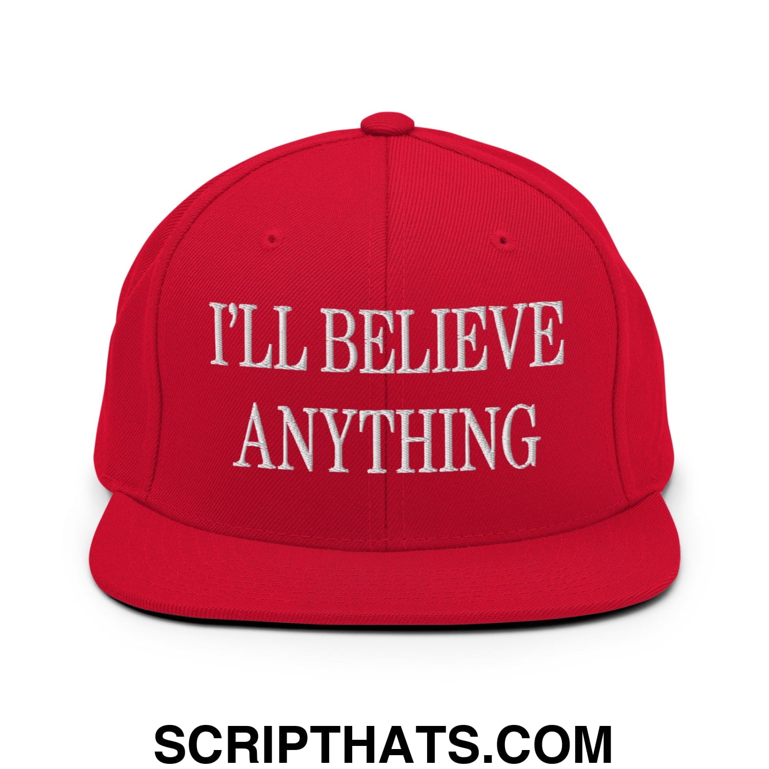 I'll Believe Anything Embroidered Flat Bill Brim Snapback Hat Red