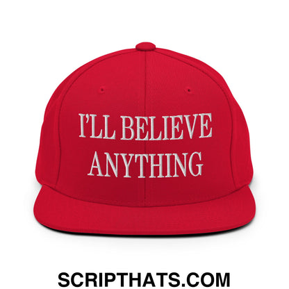 I'll Believe Anything Embroidered Flat Bill Brim Snapback Hat Red